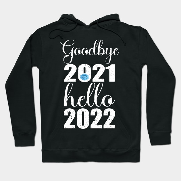 Goodbye 2021 Hello 2022 Hoodie by FatTize